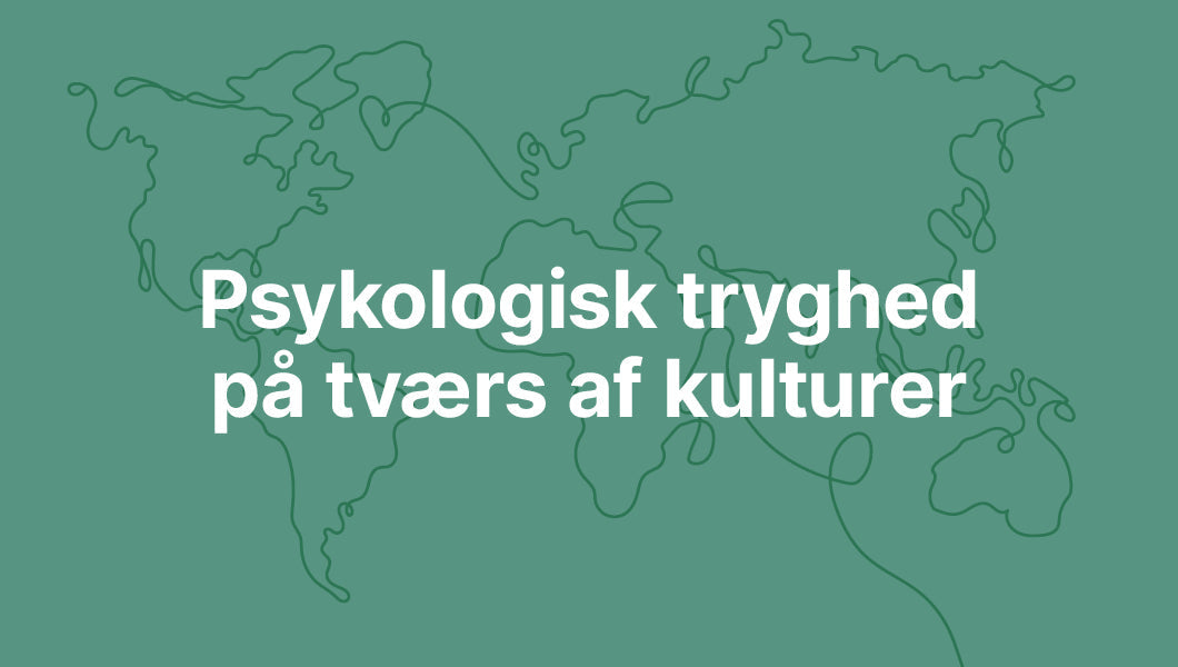 Psykologisk tryghed på tværs af kulturer: Hvad Grønland kan lære os om psykologisk tryghed